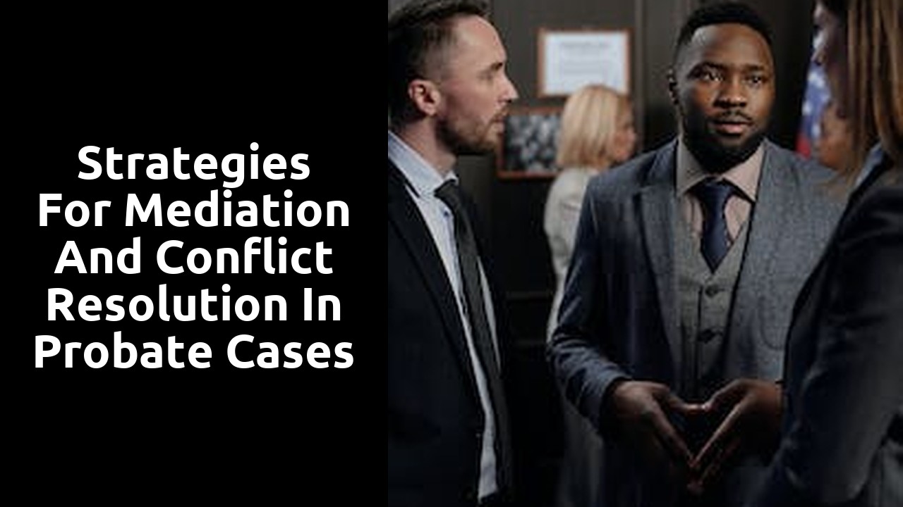 Strategies for Mediation and Conflict Resolution in Probate Cases