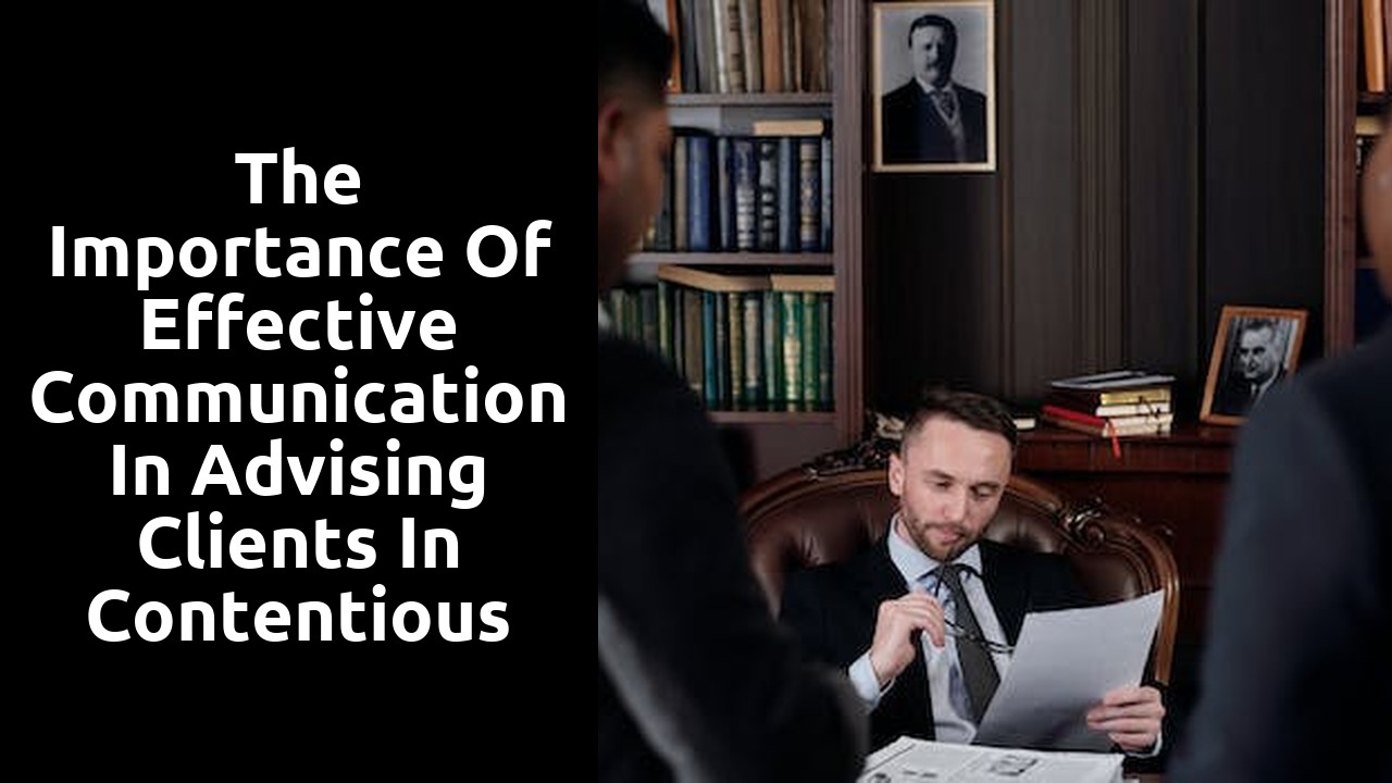 The Importance of Effective Communication in Advising Clients in Contentious Probate Matters